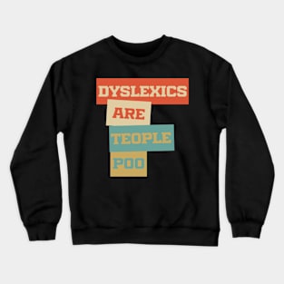 Dyslexics Are Teople Poo Crewneck Sweatshirt